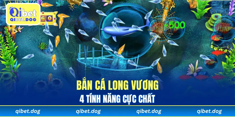 4 tính năng bắn cá Long Vương cực chất