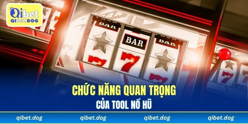 Các chức năng quan trọng cần biết của tool Nổ Hũ