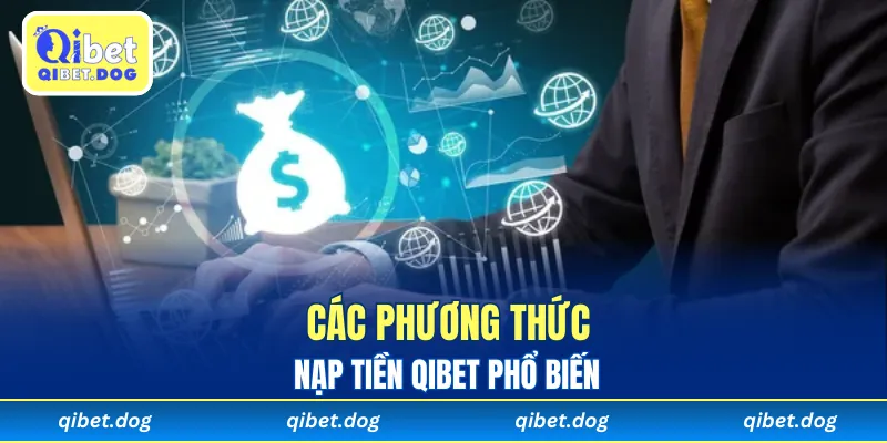 Các phương thức nạp tiền Qibet phổ biến