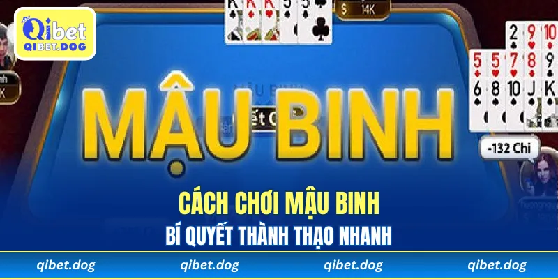 Cách Chơi Mậu Binh Chuẩn - Bí Quyết Thành Thạo Nhanh