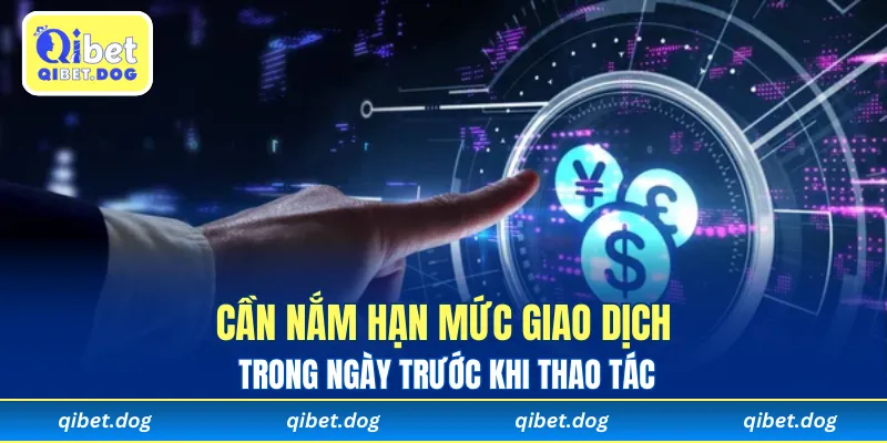 Cần nắm hạn mức giao dịch trong ngày trước khi thao tác
