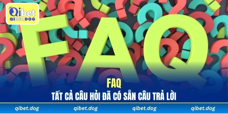 FAQ - Tất cả câu hỏi đã có sẵn câu trả lời