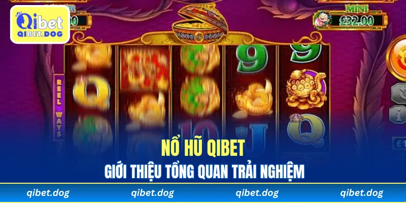 Giới thiệu tổng quan trải nghiệm nổ hũ Qibet đầy cuốn hút