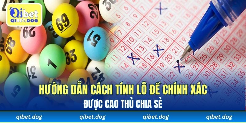 Hướng Dẫn Cách Tính Lô Đề Chính Xác Được Cao Thủ Chia Sẻ