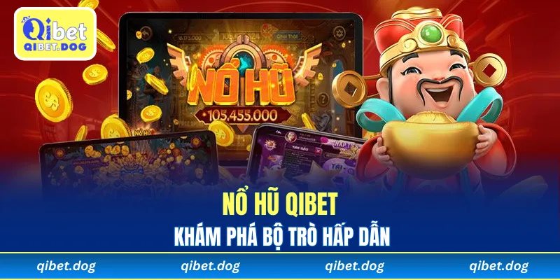 Khám phá bộ trò hấp dẫn trong nổ hũ Qibet đặc sắc