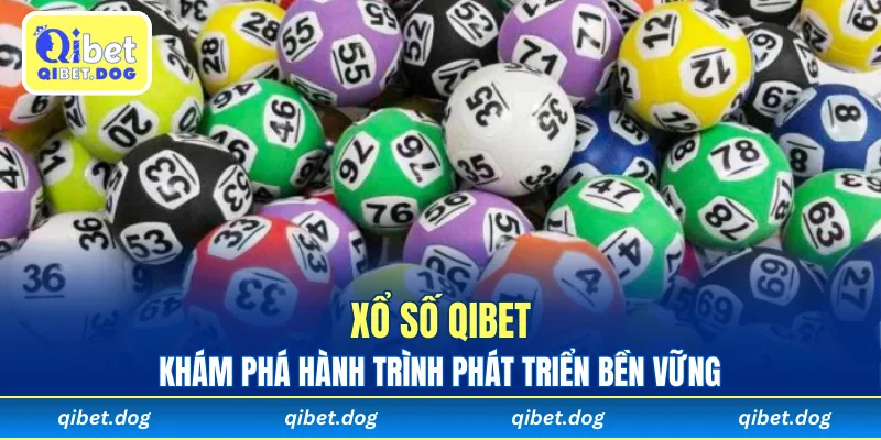 Khám phá hành trình phát triển bền vững từ xổ số Qibet