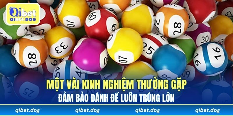 Một vài kinh nghiệm thường gặp đảm bảo đánh đề luôn trúng lớn 