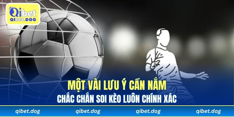 Một vài lưu ý cần nắm chắc chắn soi kèo luôn chính xác