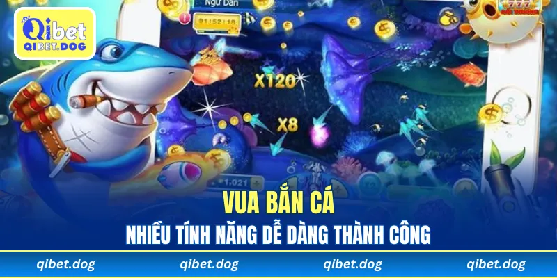 Nhiều tính năng Vua Bắn Cá dễ dàng thành công.