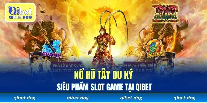 Nổ Hũ Tây Du Ký 2025 - Siêu Phẩm Slot Game Tại Qibet