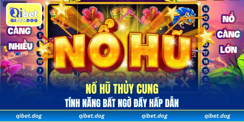 Nổ Hũ Thủy Cung mang lại tính năng bất ngờ đầy hấp dẫn