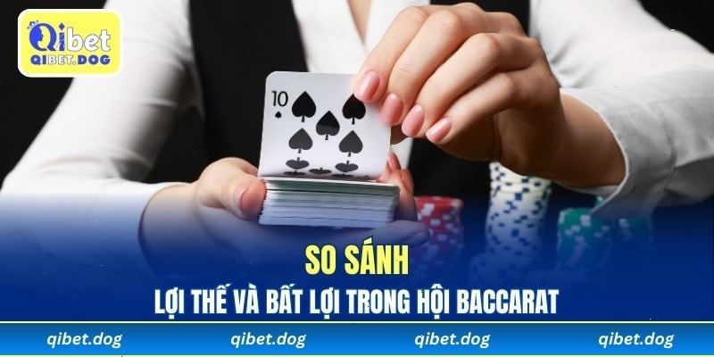 So sánh lợi thế và bất lợi trong hội Baccarat