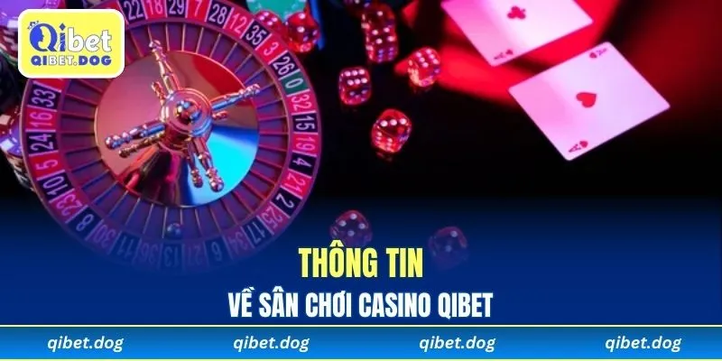 Thông tin về sân chơi casino Qibet