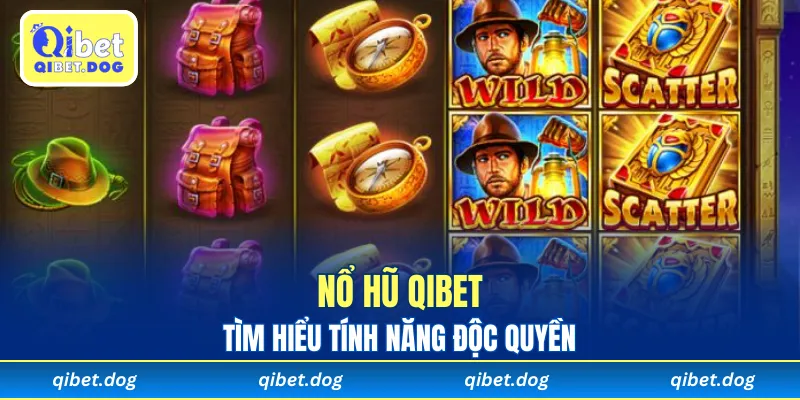 Tìm hiểu tính năng độc quyền của nổ hũ Qibet trực tuyến