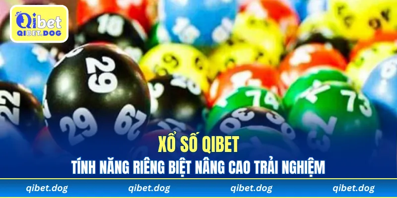 Tính năng riêng biệt nâng cao trải nghiệm xổ số Qibet