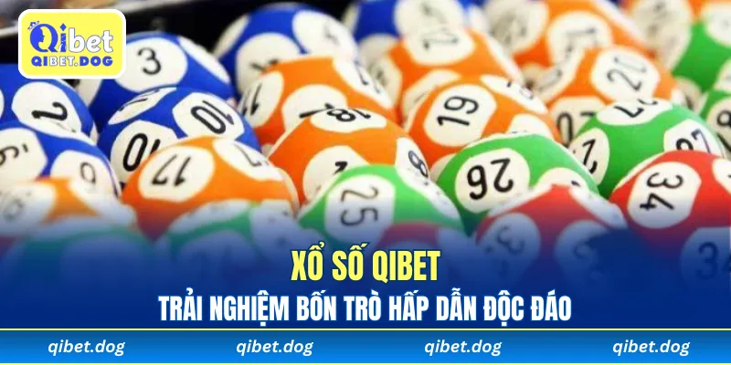 Trải nghiệm bốn trò hấp dẫn độc đáo của xổ số Qibet