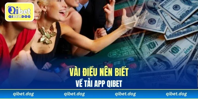 Vài điều nên biết về tải app Qibet