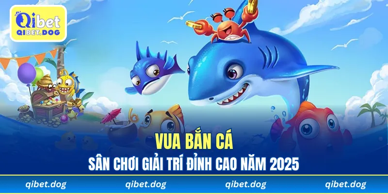Vua Bắn Cá Qibet - Sân Chơi Giải Trí Đỉnh Cao